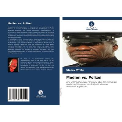Medien vs. Polizei, Taschenbuch von Stacey White, Verlag Unser Wissen, 978-620-4-31114-2