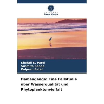 Damanganga: Eine Fallstudie über Wasserqualität und Phytoplanktonvielfalt, Taschenbuch von Shefali S. Patel,Susmita Sahoo,Kalpesh Patel, Verlag Unser