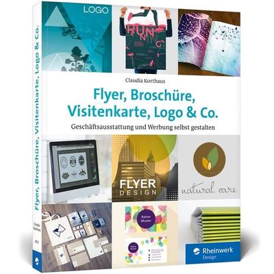 Flyer, Broschüre, Visitenkarte, Logo & Co., Taschenbuch von Claudia Korthaus, Rheinwerk, 978-3-8362-6731-1