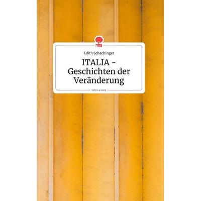 ITALIA - Geschichten der Veränderung. Life is a Story - story.one, Gebundene Ausgabe von Edith Schachinger, Story.one publishing, 978-3-99087-260-4