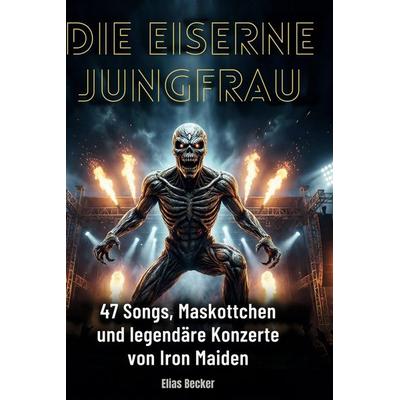 Die Eiserne Jungfrau, Gebundene Ausgabe von Elias Becker, BoD - Books on Demand, 978-3-695-37475-5