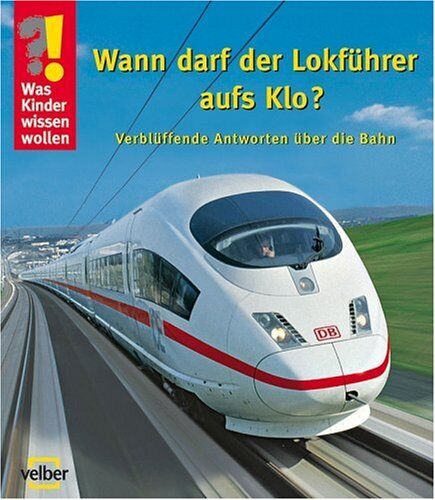 Ulrike Berger - Was Kinder wissen wollen. Wann darf der Lokführer aufs Klo? Verblüffende Anworten über die Bahn - Preis vom 13.10.2026 19:28:25 h