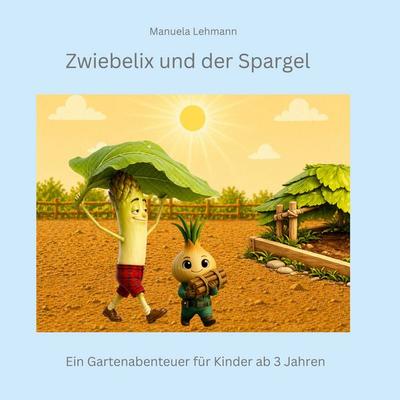 Zwiebelix und der Spargel, Gebundene Ausgabe von Manuela Lehmann, BoD – Books on Demand, 978-3-696-39374-8