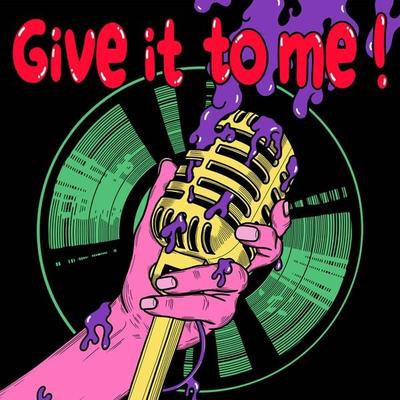 Give it to me -