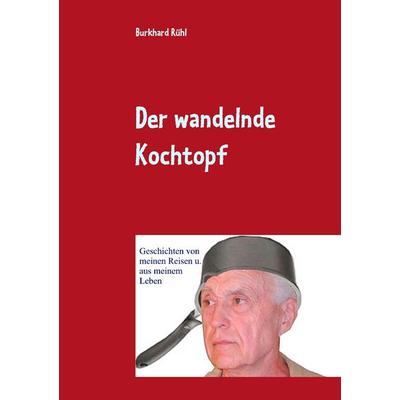 Der wandelnde Kochtopf, Taschenbuch von Burkhard Rühl, BoD – Books on Demand, 978-3-7386-4737-2