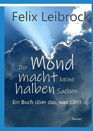 Felix Leibrock - Der Mond macht keine halben Sachen: Ein Buch über das, was zählt - Preis vom 11.10.2026 03:10:56 h