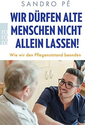 Sandro Pé - Wir dürfen alte Menschen nicht allein lassen!: Wie wir den Pflegenotstand beenden - Preis vom 09.10.2026 07:28:09 h