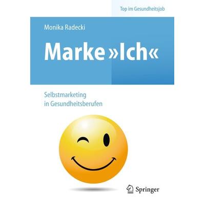 Marke >Ich< - Selbstmarketing in Gesundheitsberufen, Taschenbuch von Monika Radecki, Springer Berlin