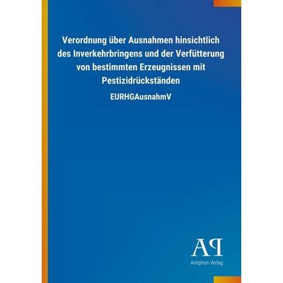 Verordnung über Ausnahmen hinsichtlich des Inverkehrbringens, Taschenbuch von Antiphon Verlag, Antiphon, 978-3-7314-3192-3