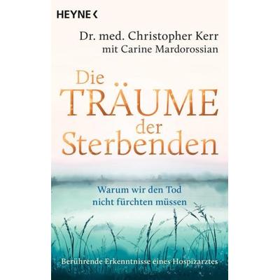Die Träume der Sterbenden, Taschenbuch von Christopher Kerr,Carine Mardorossian, Heyne