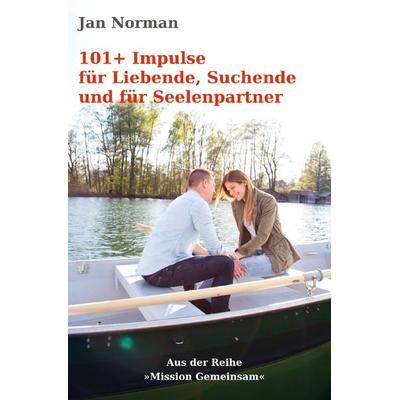 Mission Gemeinsam / 101+ Impulse für Liebende, Suchende und für Seelenpartner, Taschenbuch von Jan Norman, Epubli, 978-3-7575-1467-9