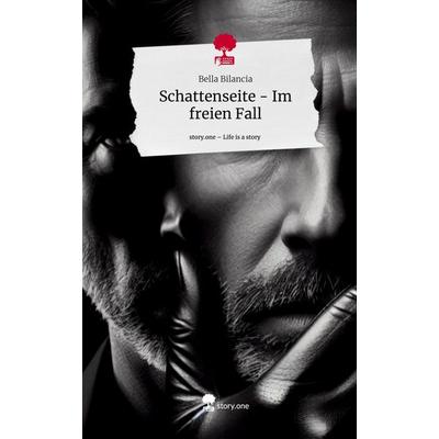 Schattenseite - Im freien Fall. Life is a Story - story.one, Gebundene Ausgabe von Bella Bilancia, Storylution, 978-3-7115-7517-3