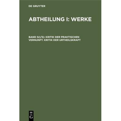 Kritik der praktischen Vernunft. Kritik der Urtheilskraft, Gebundene Ausgabe von , De Gruyter, 978-3-11-234817-8