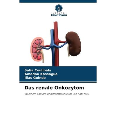 Das renale Onkozytom, Taschenbuch von Salia Coulibaly,Amadou Kassogué,Ilias Guindo, Verlag Unser Wissen