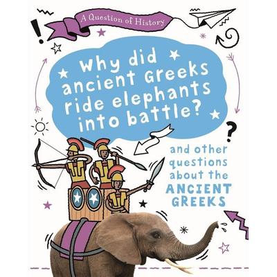 A Question of History: Why did the ancient Greeks ride elephants into battle? And other questions about ancient Greece, Taschenbuch von Tim Cooke,