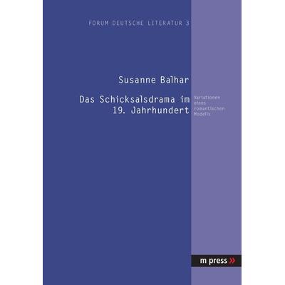 Das Schicksalsdrama im 19. Jahrhundert, Taschenbuch von Susanne Balhar, Peter Lang GmbH, Internationaler Verlag der Wissenschaften, 978-3-89975-486-5