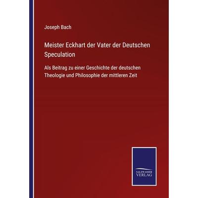 Meister Eckhart der Vater der Deutschen Speculation, Taschenbuch von Joseph Bach, Outlook, 978-3-375-03702-4