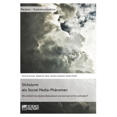 Shitstorm als Social Media-Phänomen. Wie entsteht der digitale Wutausbruch und wie kann ich ihn verhindern?, Taschenbuch von Corinna Gronau,Sebastian