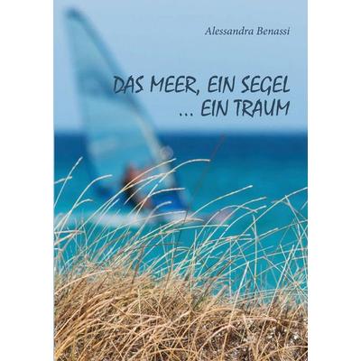 Das Meer, ein Segel... ein Traum, Taschenbuch von Alessandra Benassi, Borè srl