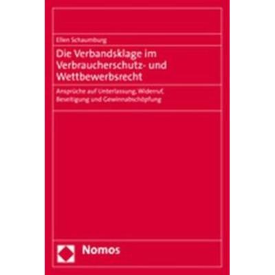 Die Verbandsklage im Verbraucherschutz- und Wettbewerbsrecht, Taschenbuch von Ellen Schaumburg, Nomos, 978-3-8329-2270-2