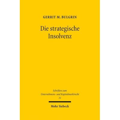 Die strategische Insolvenz, Gebundene Ausgabe von Gerrit M. Bulgrin, Mohr Siebeck, 978-3-16-154605-1