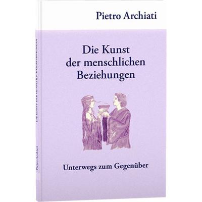 Die Kunst der menschlichen Beziehungen, Taschenbuch von Pietro Archiati, Rudolf Steiner, 978-3-86772-771-6