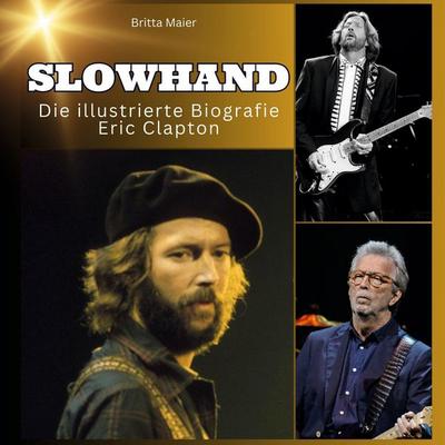 Slowhand - Die illustrierte Biografie über Eric Clapton, Gebundene Ausgabe von Britta Maier, 27amigos, 978-3-7505-6205-9