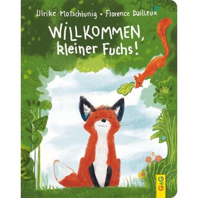 Willkommen, kleiner Fuchs!, Gebundene Ausgabe von Ulrike Motschiunig, G&G Verlag, Kinder- und Jugendbuch, 978-3-7074-2524-6