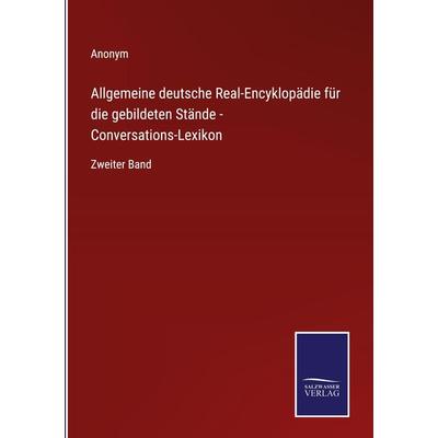 Allgemeine deutsche Real-Encyklopädie für die gebildeten Stände - Conversations-Lexikon, Gebundene Ausgabe von Anonym, BoD - Books on Demand,