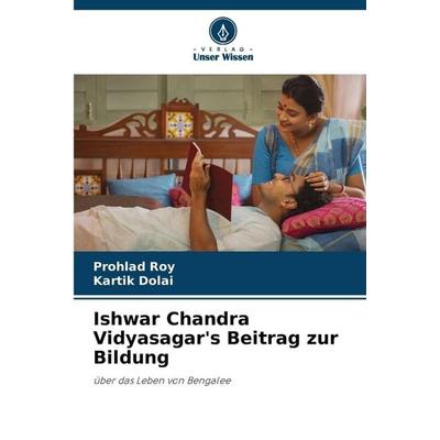 Ishwar Chandra Vidyasagar's Beitrag zur Bildung, Taschenbuch von Prohlad Roy,Kartik Dolai, Verlag Unser Wissen, 978-620-0-69387-7
