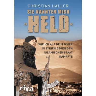 Sie nannten mich 'Held'; Gebundene Ausgabe von Christian Haller, Riva