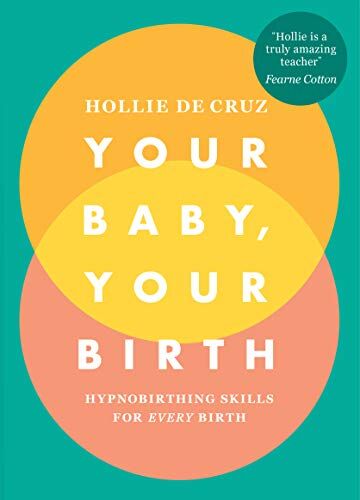 Hollie de Cruz - Your Baby, Your Birth: Hypnobirthing Skills For Every Birth - Preis vom 14.10.2026 23:07:16 h