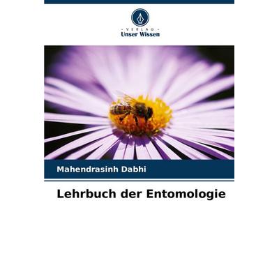 Lehrbuch der Entomologie, Taschenbuch von Mahendrasinh Dabhi, Verlag Unser Wissen, 978-620-8-68116-6