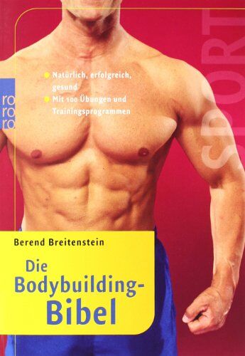 Berend Breitenstein - Die Bodybuilding-Bibel: Natürlich, erfolgreich, gesund. Mit 100 Übungen und Trainingsprogrammen - Preis vom 19.10.2026 19:33:35 h