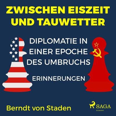 Zwischen Eiszeit und Tauwetter - Diplomatie in einer Epoche des Umbruchs - Berndt Staden, Audio, 9788726290165