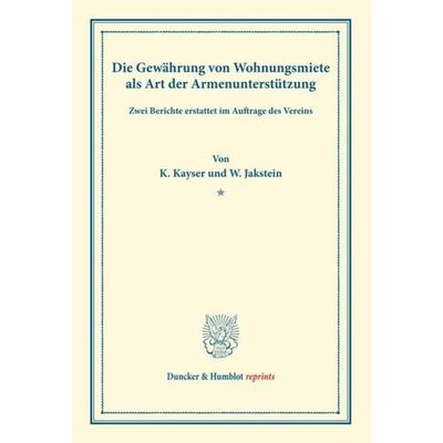 Die Gewährung von Wohnungsmiete als Art der Armenunterstützung., Taschenbuch von Karl Kayser,Wilhelm Jakstein, Duncker & Humblot, 978-3-428-17575-8