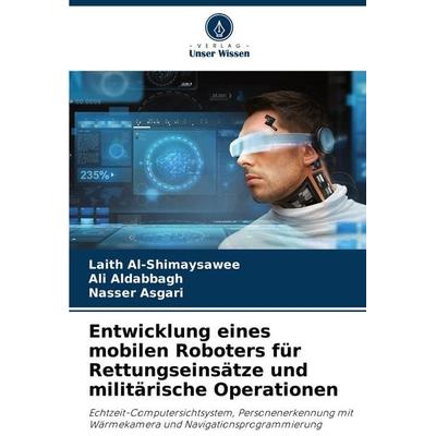 Entwicklung eines mobilen Roboters für Rettungseinsätze und militärische Operationen, Taschenbuch von Laith Al-Shimaysawee,Ali Aldabbagh,Nasser