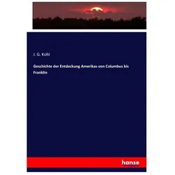 Geschichte der Entdeckung Amerikas von Columbus bis Franklin, Fachbücher von J. G. Kohl