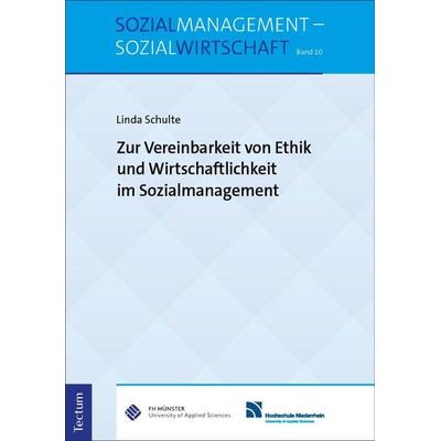 Zur Vereinbarkeit von Ethik und Wirtschaftlichkeit im Sozialmanagement, Taschenbuch von Linda Schulte, Tectum Wissenschaftsverlag, 978-3-689-00687-7