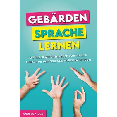 Gebärdensprache lernen, Gebundene Ausgabe von Andrea Kluge, Epubli, 978-3-7541-6606-2