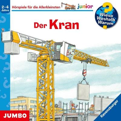 Der Kran. (Wieso? Weshalb? Warum? junior, Folge 81) - Andrea Erne, Audio, 4029759194422
