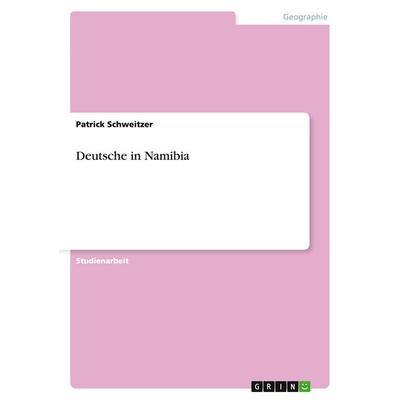 Deutsche in Namibia, Taschenbuch von Patrick Schweitzer, GRIN, 978-3-638-65396-1