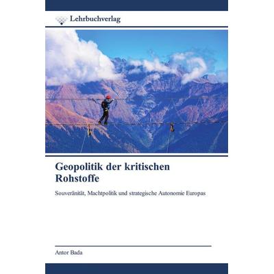 Geopolitik der kritischen Rohstoffe, Taschenbuch von Antor Bada, Lehrbuchverlag