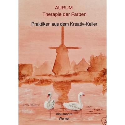 AURUM Therapie der Farben, Taschenbuch von Alexandra Werner, Epubli, 978-3-565-20182-2