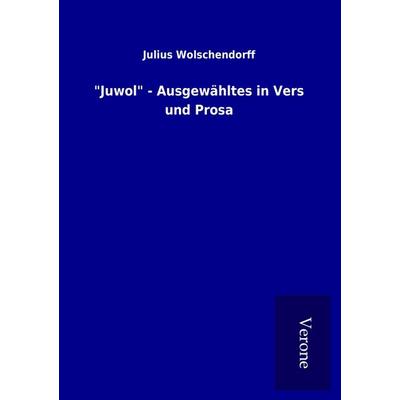 'Juwol' - Ausgewähltes in Vers und Prosa, Taschenbuch von Julius Wolschendorff, BoD - Books on Demand