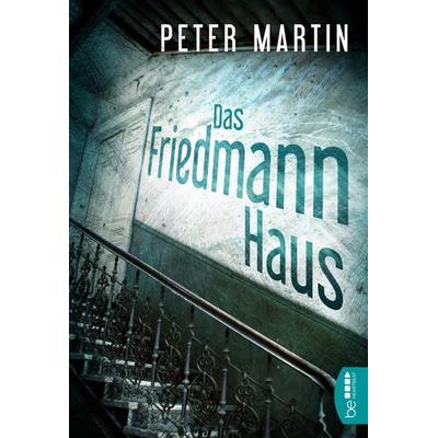 Das Friedmann-Haus, Taschenbuch von Peter Martin, BeThrilled, 978-3-7413-0034-9