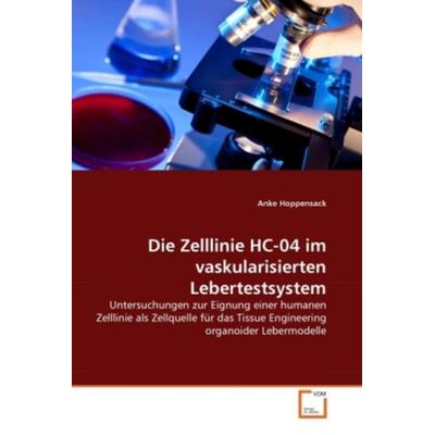 Hoppensack, A: Zelllinie HC-04 im vaskularisierten Lebertest, Taschenbuch von Anke Hoppensack, VDM, 978-3-639-32911-7