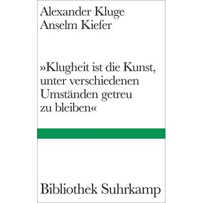 »Klugheit ist die Kunst, unter verschiedenen Umständen getreu zu bleiben«, Gebundene Ausgabe von Alexander Kluge,Anselm Kiefer, Suhrkamp,