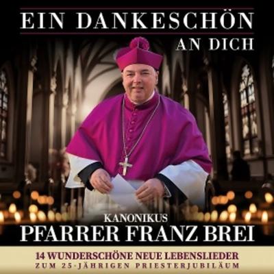 Ein Dankeschön an Dich-14 wunderschöne n Lebenslie - Pfarrer Franz Brei, CD