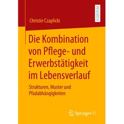 Die Kombination von Pflege- und Erwerbstätigkeit im Lebensverlauf, Fachbücher von Christin Czaplicki